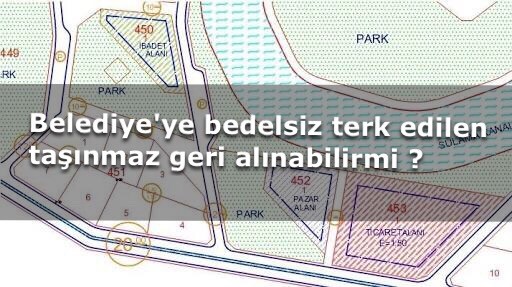 Bedelsiz terk edilen taşınmaz geri alınırmı ?