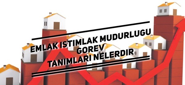 Emlak istimlak müdürlüğü görevleri nelerdir